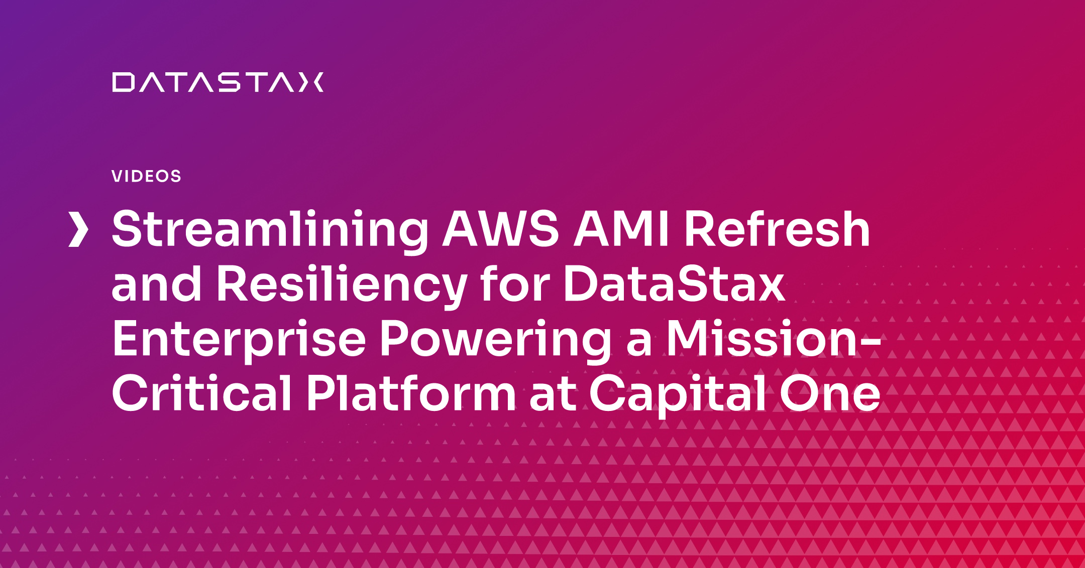 Streamlining AWS AMI Refresh and Resiliency for DataStax Enterprise Powering a Mission-Critical Platform at Capital One